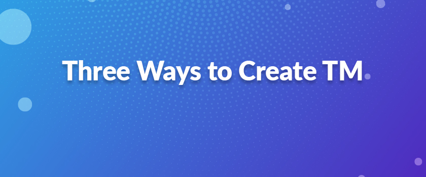 Three Ways to Create TM