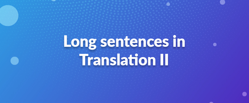 Long Sentences in Translation II
