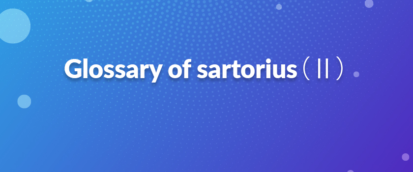 Glossary of Sartorius（Ⅱ）