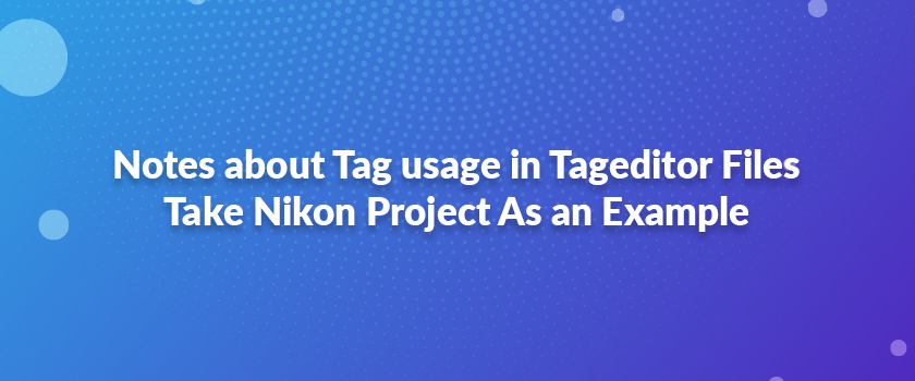 Notes about Tag usage in Tageditor Files – Take Nikon Project As an Example