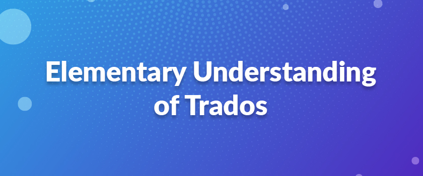 Elementary Understanding of Trados