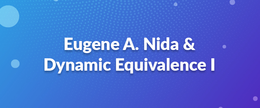 Eugene A. Nida & Dynamic Equivalence I