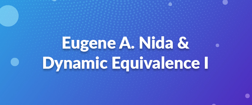 Eugene A. Nida & Dynamic Equivalence I