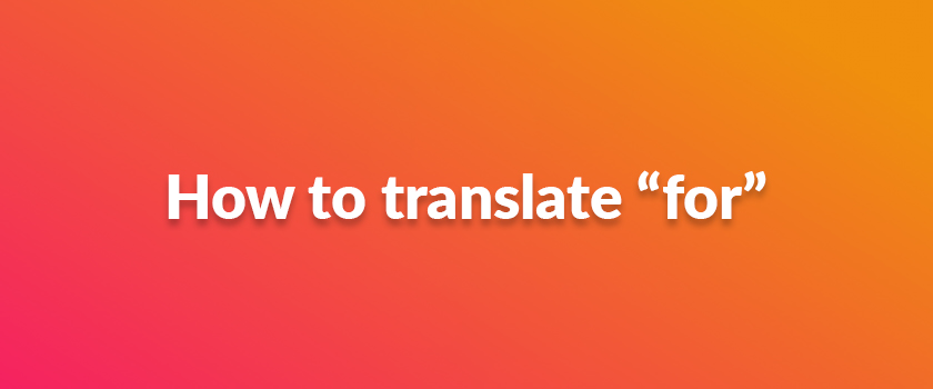 How to translate “for”