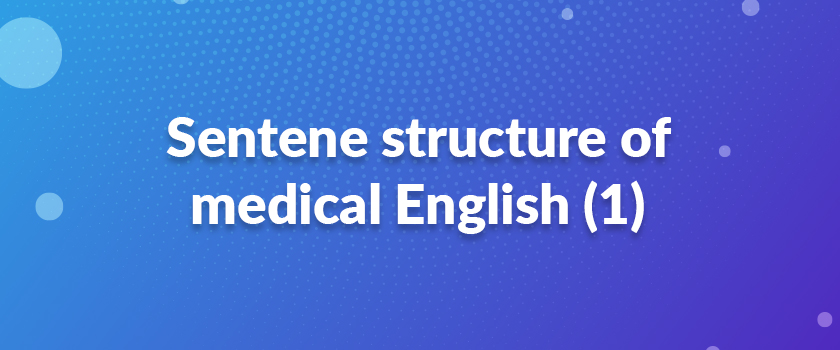 Sentence structure of medical English (1)