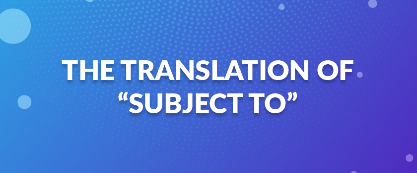 THE TRANSLATION OF “SUBJECT TO＂
