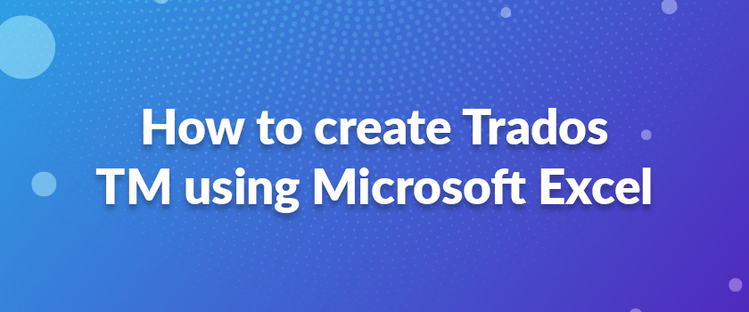 How to create Trados TM using Microsoft Excel