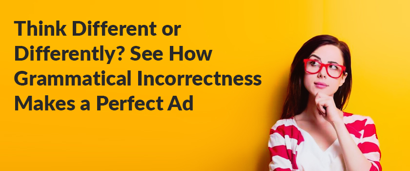 Think Different or Differently? See How Grammatical Incorrectness Makes a Perfect Ad
