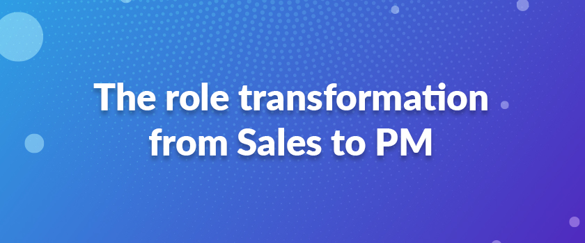 The role transformation from Sales to PM