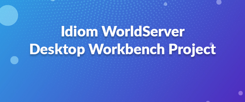 Idiom WorldServer Desktop Workbench Project