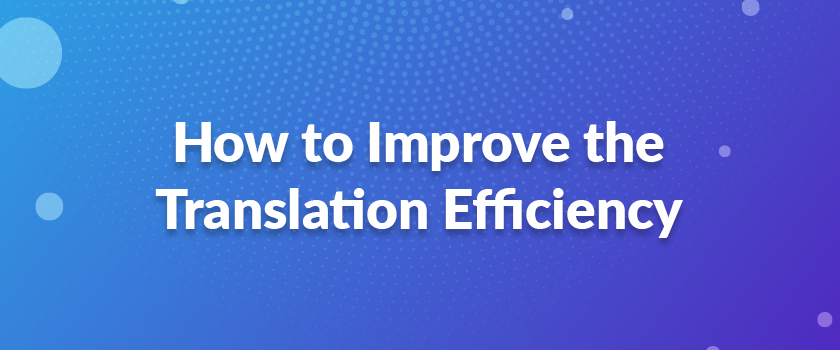How to Improve the Translation Efficiency