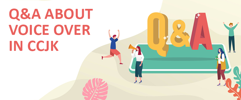 Q&A about Voice over in CCJK