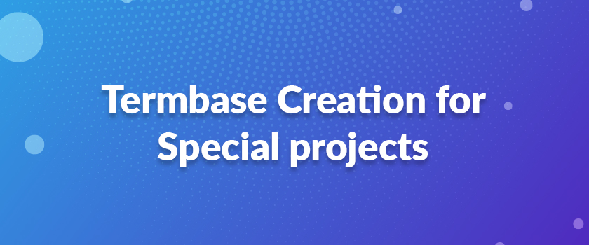 Termbase Creation for Special projects