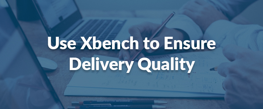 Use Xbench to Ensure Delivery Quality