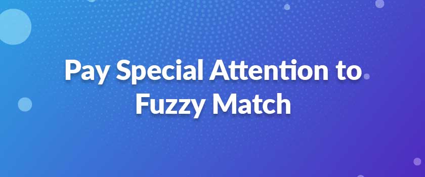 Pay Special Attention to Fuzzy Match