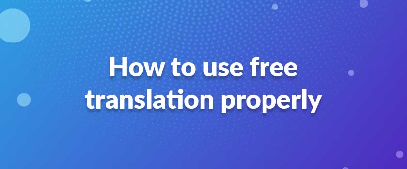 How to use Free Translation Properly
