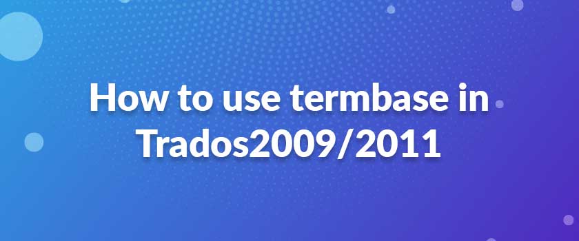 How to use termbase in Trados2009/2011