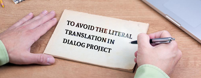 To avoid the literal translation in dialog project