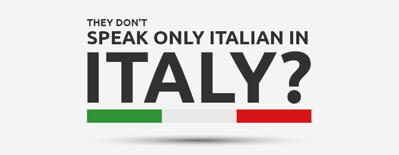 They Don’t Speak Only Italian in Italy?