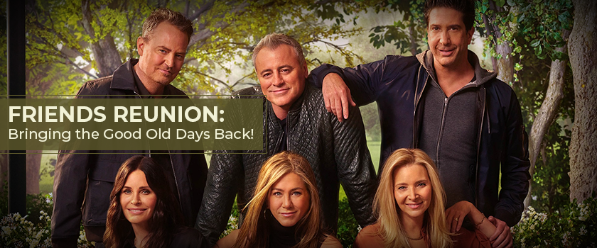 Friends Reunion: Bringing the Good Old Days Back!