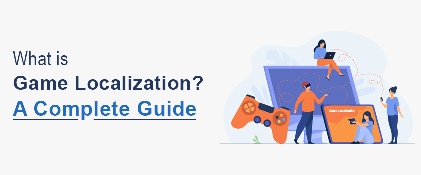 What is Game Localization: A Complete Guide