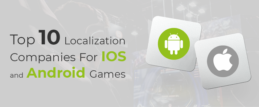 Top 10 IOS and Android Game localization Companies